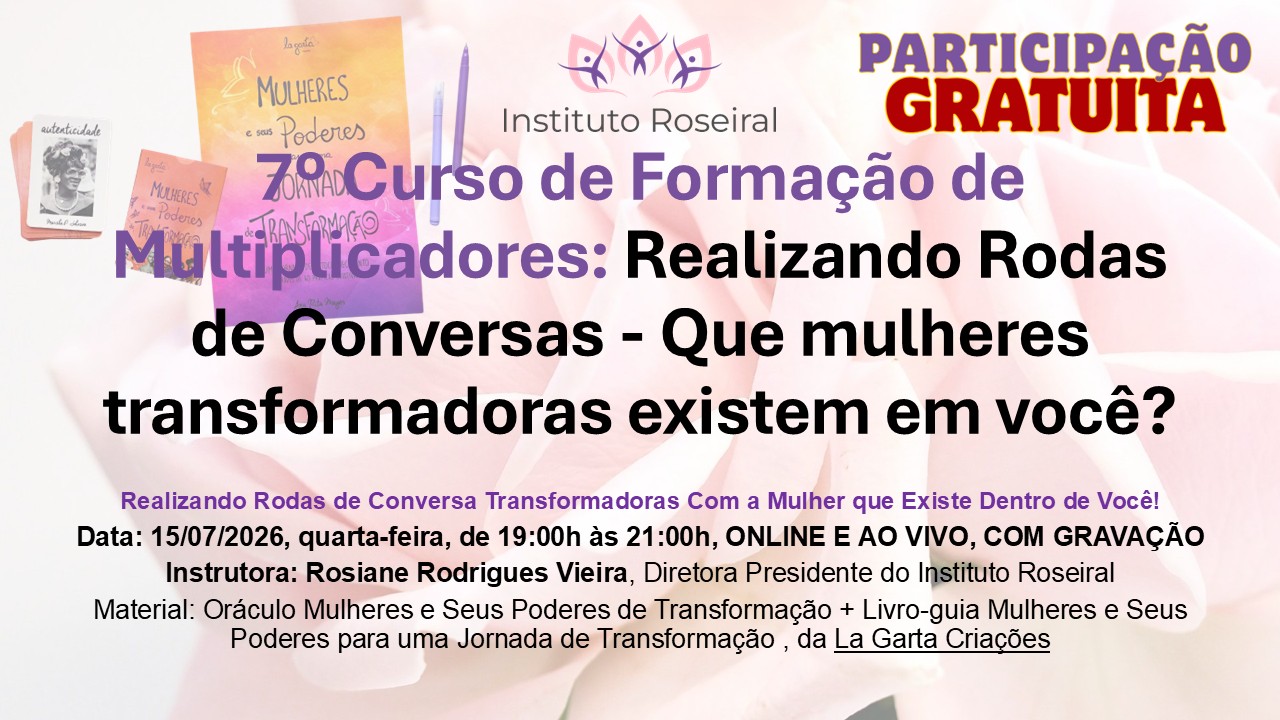 7º Curso de Formação de Multiplicadores: Realizando Rodas de Conversa "Que mulheres transformadoras existem em você?